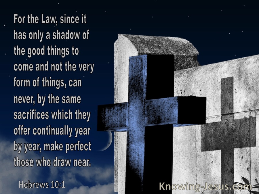Hebrews 10:1 The Law Is A Shadow Of The Very Form Of Things To Come (blue)